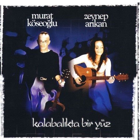 DİKKAT CD! Murat Köseoğlu, Zeynep Arıkan – Kalabalıkta Bir Yüz