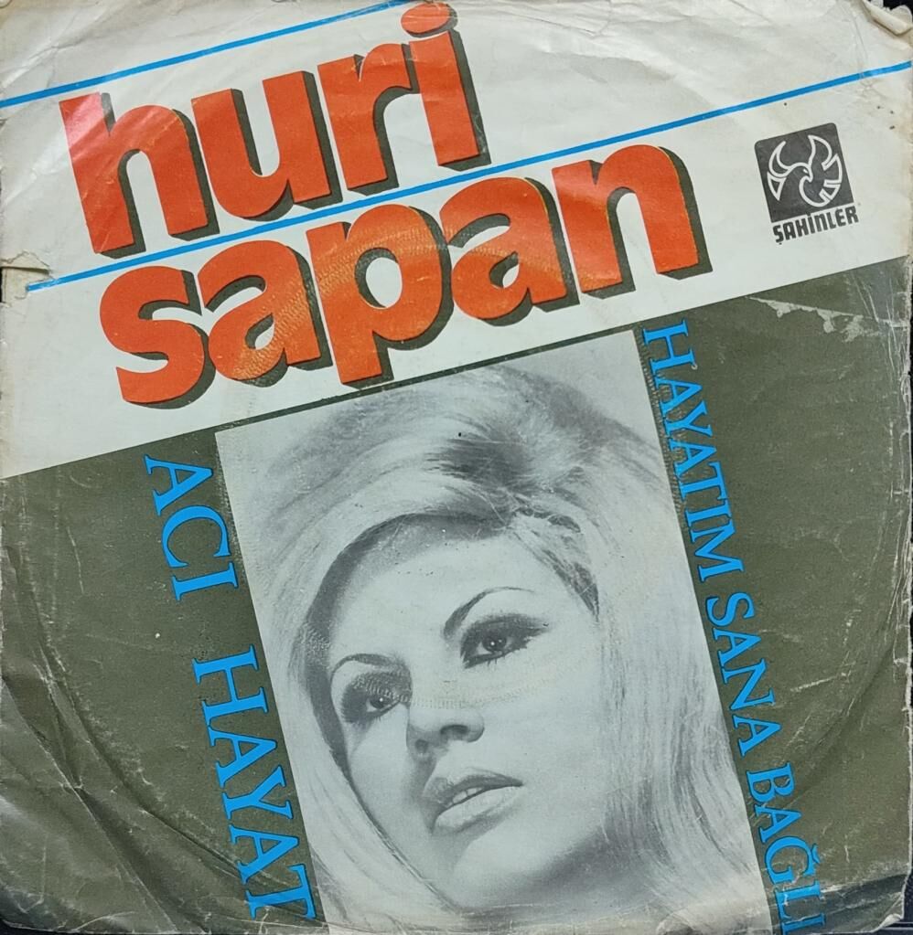 Huri Sapan – Acı Hayat / Hayatım Sana Bağlı 45'lik