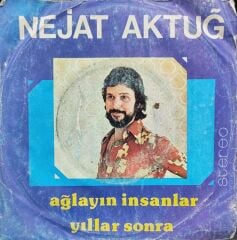 Nejat Aktuğ – Ağlayın İnsanlar / Yıllar Sonra 45'lik