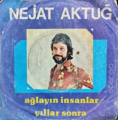 Nejat Aktuğ – Ağlayın İnsanlar / Yıllar Sonra 45'lik
