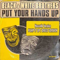DİKKAT CD !!! Black & White Brothers – Put Your Hands Up (Nouvelle Version Pump It Up / Disco Version) CD