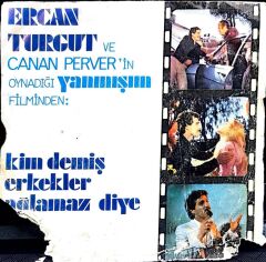 Ercan Turgut – Kim Demiş Erkekler Ağlamaz Diye / Bak Şimdi Bahar Geldi 45'lik