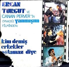 Ercan Turgut – Kim Demiş Erkekler Ağlamaz Diye / Bak Şimdi Bahar Geldi 45'lik