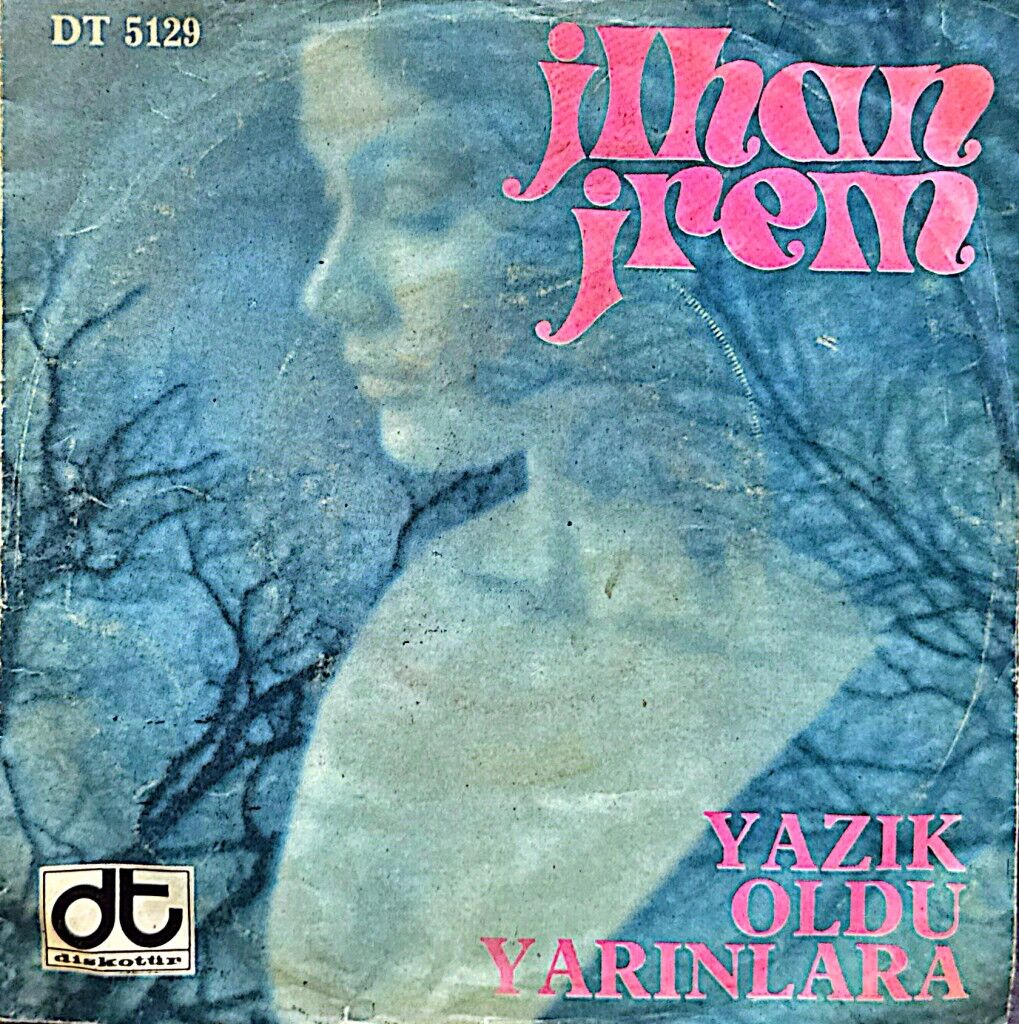İlhan İrem – Yazık Oldu Yarınlara / Haydi Sil Gözlerini 45'lik